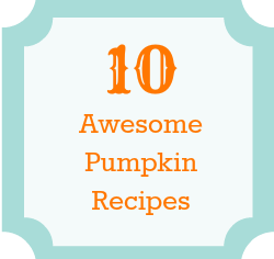 10 Awesome Pumpkin Recipes