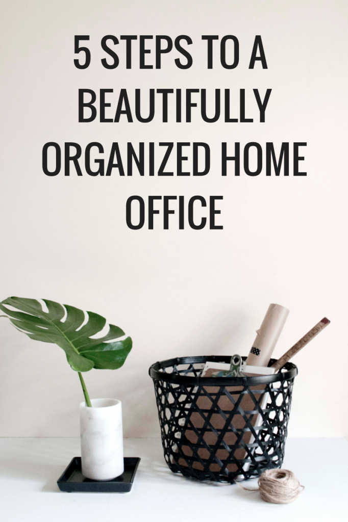 5 Steps to a Beautiful and Organized Home Office